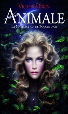 Victor Dixen : Animale - La mal?diction de Boucle d'Or