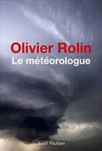 Olivier Rolin, Le météorologue, Seuil-Paulsen