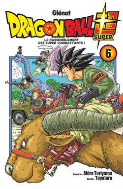 Dragon Ball Super - Tome 6 : Le Rassemblement des Super Combattants - Toriyama & Toyotaro