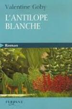 Valentine GOBY – L’antilope Blanche.