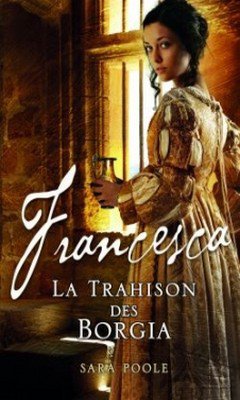 Sara Poole : Francesca T2 - La trahison des Borgia