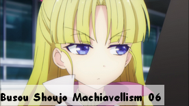 Busou Shoujo Machiavellism 06
