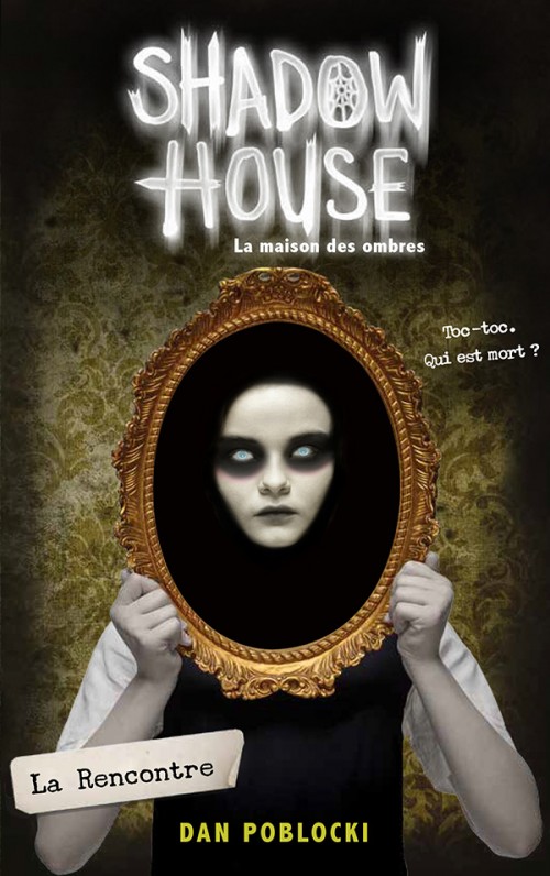 Shadow house : la maison des ombres (1/?) La rencontre - Dan Poblocki