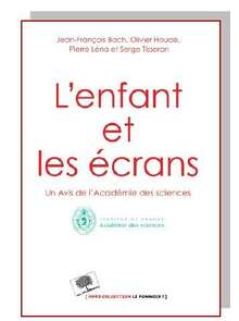 L'enfant et les Ã©crans : un avis de l'AcadÃ©mie des sciences sur l'usage des outils informatiques par les plus jeunes et les recommandations pour les parents et les enseignants. Le texte intÃ©gral est consultable sur le site Web de lâacadÃ©mie des sciences. Â© AcadÃ©mie des sciences