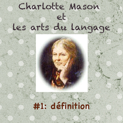 Charlotte Mason et les arts du langage #1 : définition