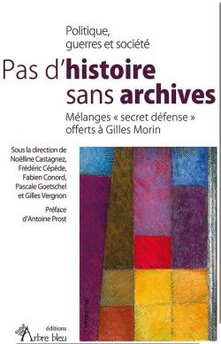 Pas d’histoire sans archives. Mélanges « secret défense » offerts à Gilles Morin