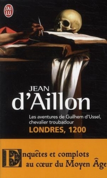Les Aventures de Guilhem d'Ussel, chevalier troubadour, tome 3, Londres, 1200 ; Jean d'Aillon