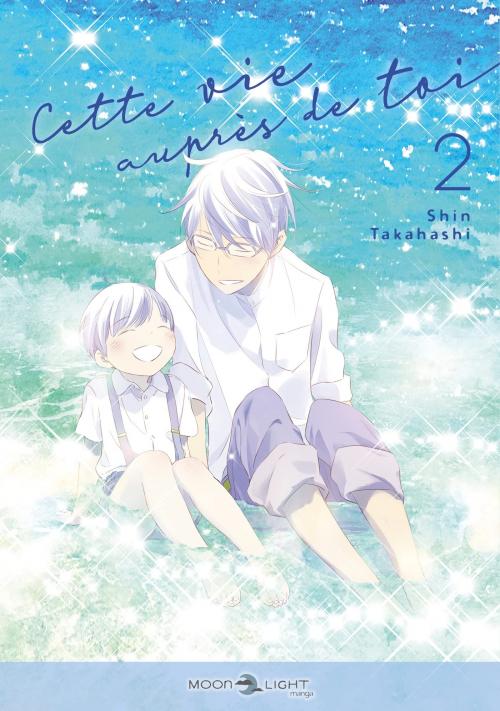 Cette vie auprès de toi - Tome 02 - Shin Takahashi