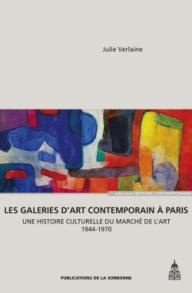 Julie Verlaine - Les galeries d'art contemporain à Paris. Une histoire culturelle du marché de l'art. 1944-1970