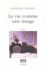 La vie comme une image, Jocelyne SAUCIER
