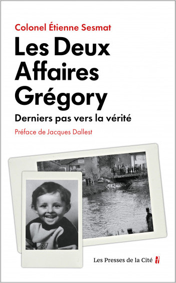 Les Deux Affaires Grégory. Derniers pas vers la vérité. Une enquête ...