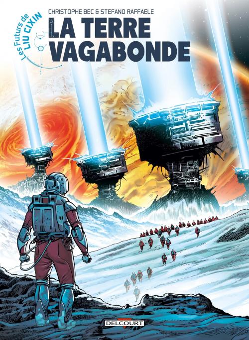 Les futurs de Liu Cixin - Tome 01 La Terre vagabonde - Bec & Raffaele