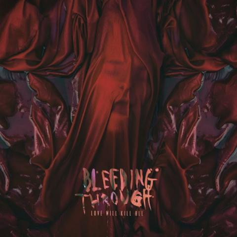 BLEEDING THROUGH - Détails et extrait du nouvel album Love Will Kill All
