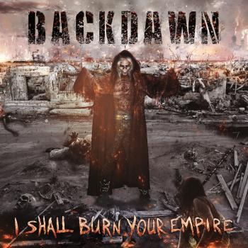 BACKDAWN - I Shall Burn Your Empire