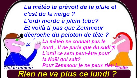 Météo, ordi, Zemmour , rien ne va plus ce lunidi?
