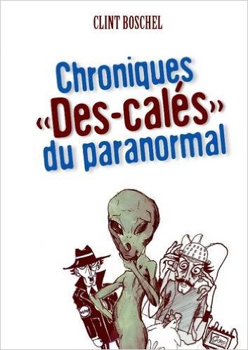 Les Chroniques "Des-Calés" du Paranormal