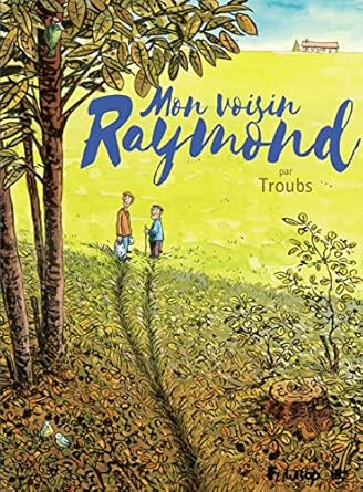 Mon voisin Raymond de Troubs