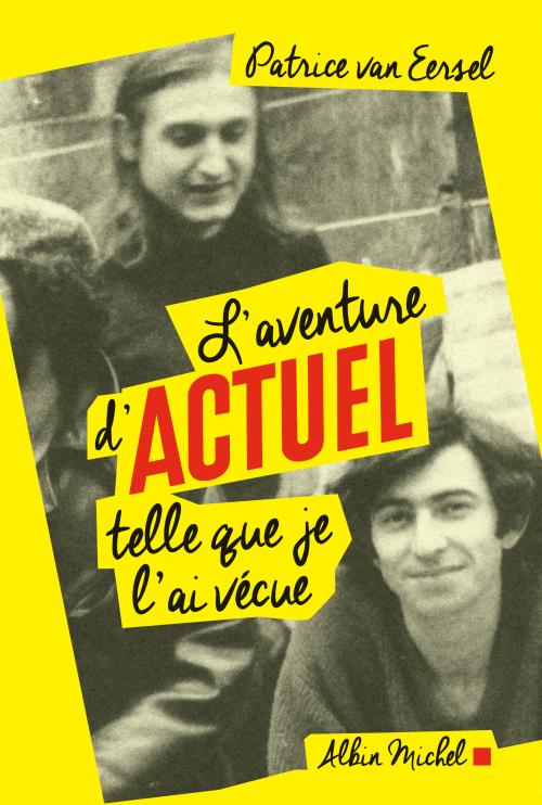 L’aventure d’Actuel telle que je l’ai vécue - Patrice van Eersel