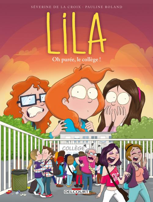 Lila - Tome 03 Oh purée, le collège ! - De la Croix & Roland