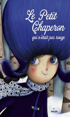 Sandrine Beau & Marie Desbons : Le petit chaperon qui n'était pas rouge