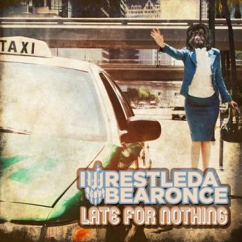 IWRESTLEDABEARONCE_Late For Nothing