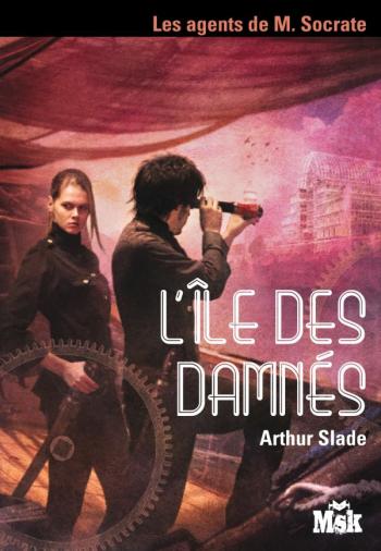 Les agents de M. Socrate 4- L'Ã®le des damnÃ©s - Arthur Slade