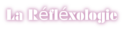 La Réflexologie.