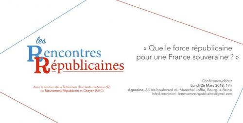 Quelle force républicaine peut-on envisager demain pour une France souveraine ? Débat le 26 mars
