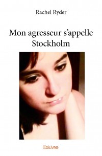 "Mon agresseur s'appelle Stockholm" de Rachel Ryder