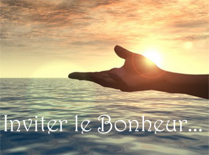 Inviter le bonheur...
