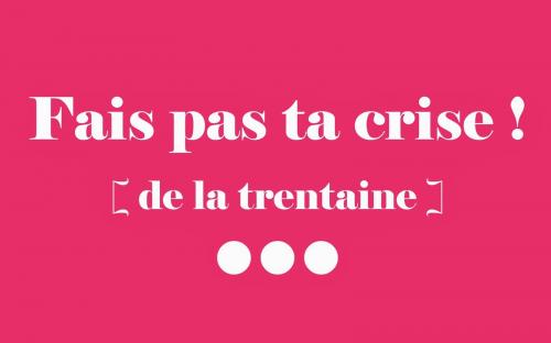 Dans 3 mois, j'aurai 30 ans