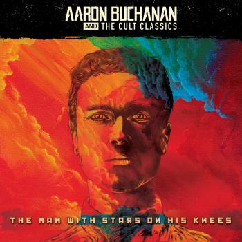 AARON BUCHANAN AND THE CULT CLASSICS – The Man With Stars on His Knees