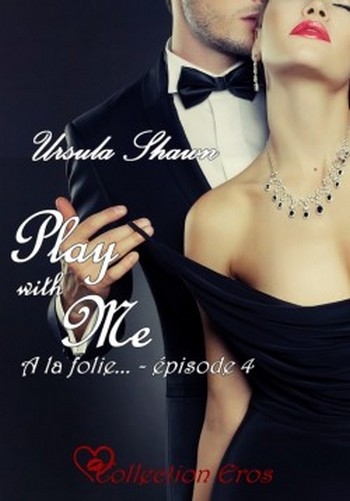 "Play with me" Episode 4 d'Ursula Shawn