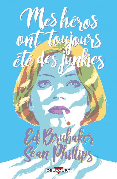 Mes héros ont toujours été des junkies - Brubaker & Phillips