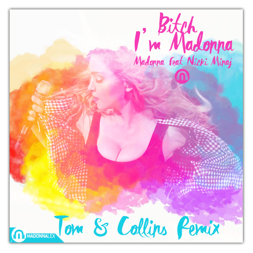 Madonna feat Nicki Minaj - Bitch I'm Madonna (Tom & Collins Remix)