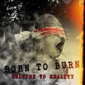 BORN TO BURN - Welcome To Reality