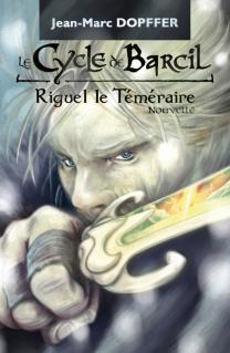 le « Cycle de Barcil », Riguel le Téméraire (Dopffer Jean-Marc)
