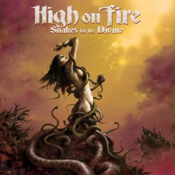 HIGH ON FIRE_Snakes For The Divine