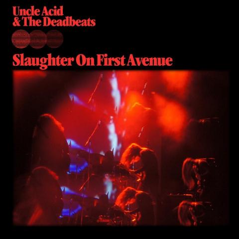 UNCLE ACID & THE DEADBEATS - Détails et extrait de l'album live Slaughter On First Avenue