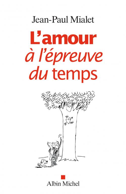 L’amour à l’épreuve du temps - Jean-Paul Mialet