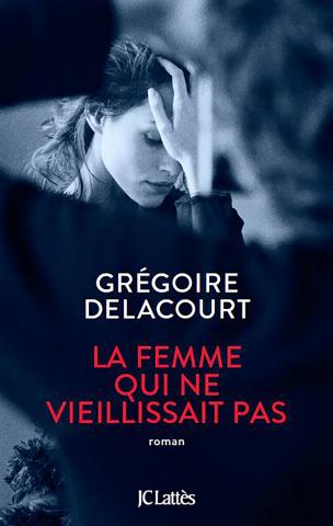 La femme qui ne vieillissait pas - Grégoire Delacourt