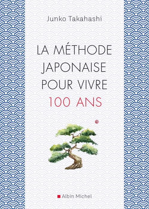 La méthode japonaise pour vivre 100 ans - Junko Takahashi