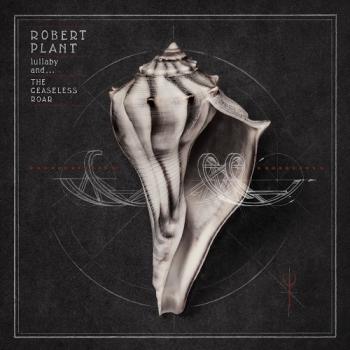 ROBERT PLANT_Lullaby And... The Ceaseless Roar