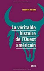 Jacques Portes, La véritable histoire de l'Ouest américain, Ekho