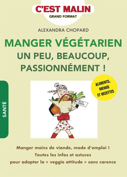 Manger végétarien un peu, beaucoup, passionnément ! - Alexandra Chopard