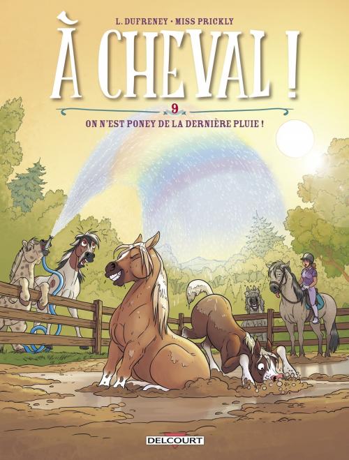 A cheval ! - Tome 09 On n'est poney de la dernière pluie ! - Dufreney & Miss Prickly