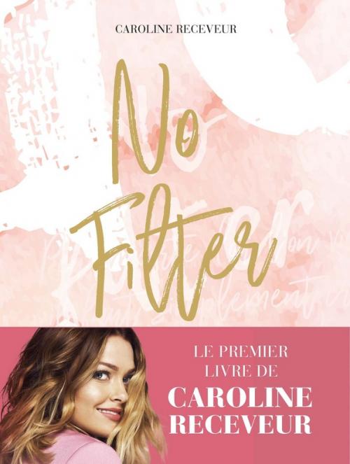 No filter - Caroline Receveur