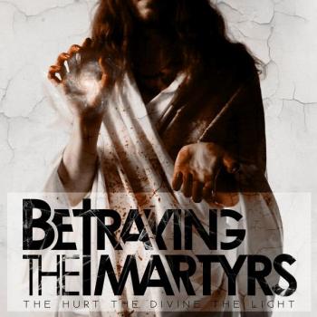 BETRAYING THE MARTYRS_The Hurt The Divine The Light