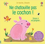 Ne chatouille pas le cochon ! Sinon il va grogner ...
