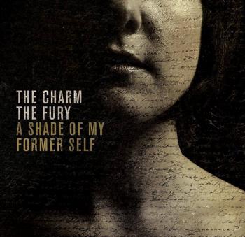 THE CHARM THE FURY_A Shade Of My Former Self